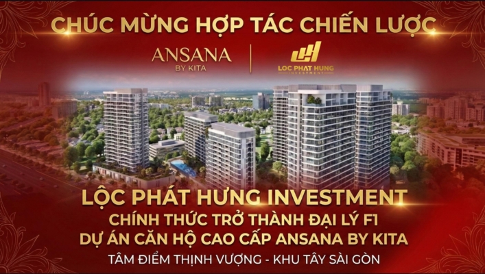 LỘC PHÁT HƯNG INVESTMENT CHÍNH THỨC TRỞ THÀNH ĐẠI LÝ F1 DỰ ÁN ANSANA BY KITA